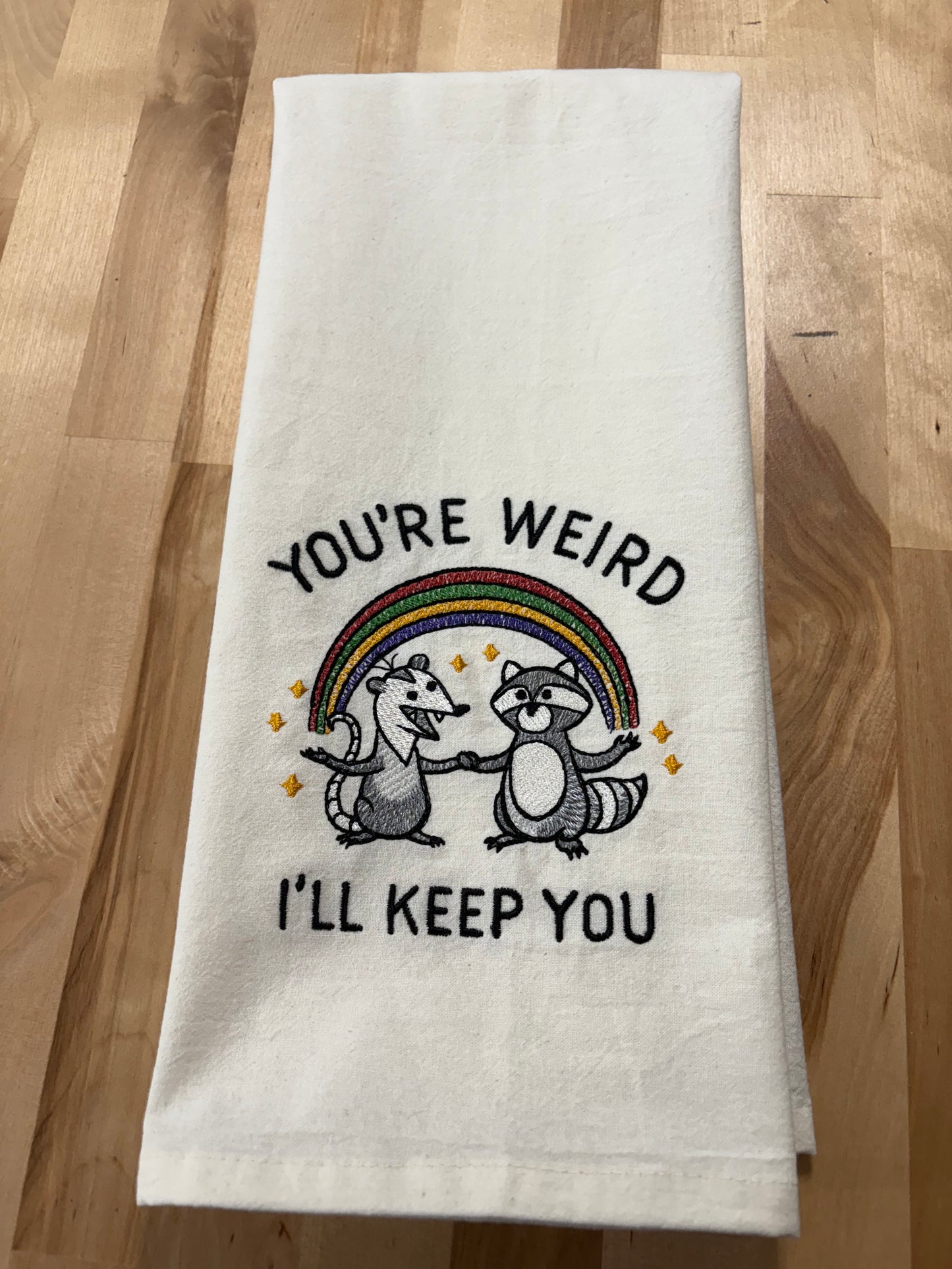 Kitchen towel - You’re Weird - I’ll Keep You