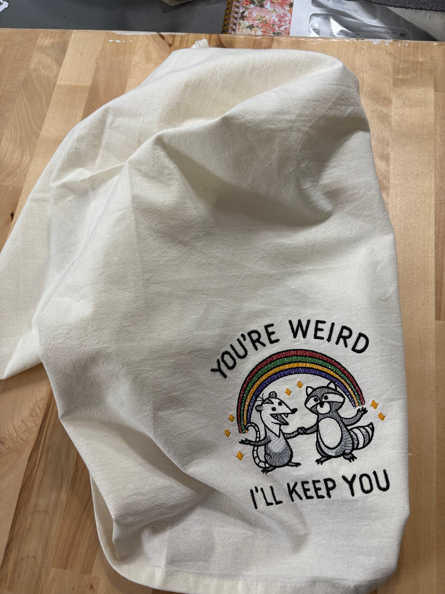 Kitchen towel - You’re Weird - I’ll Keep You