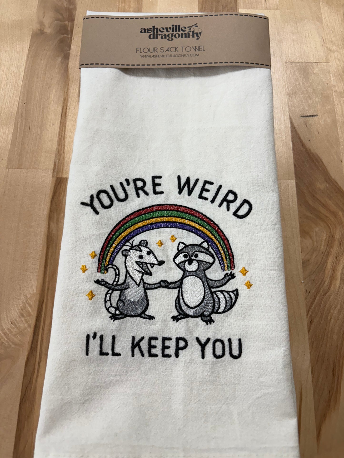 Kitchen towel - You’re Weird - I’ll Keep You
