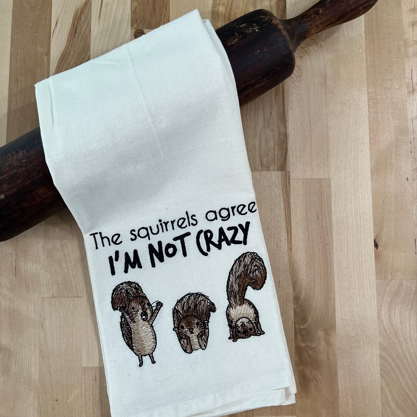 Kitchen Towel - The Squirrels Agree. I’m Not Crazy