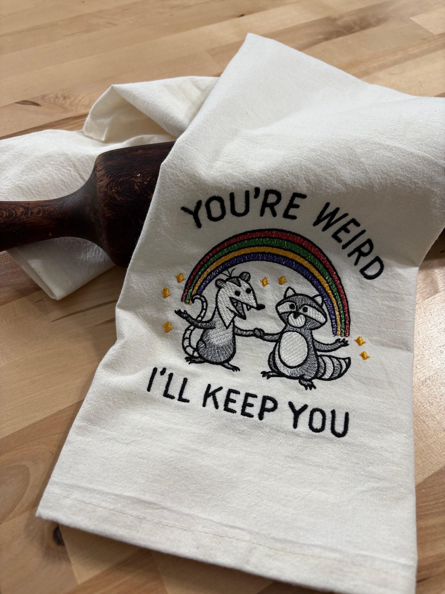 Kitchen towel - You’re Weird - I’ll Keep You
