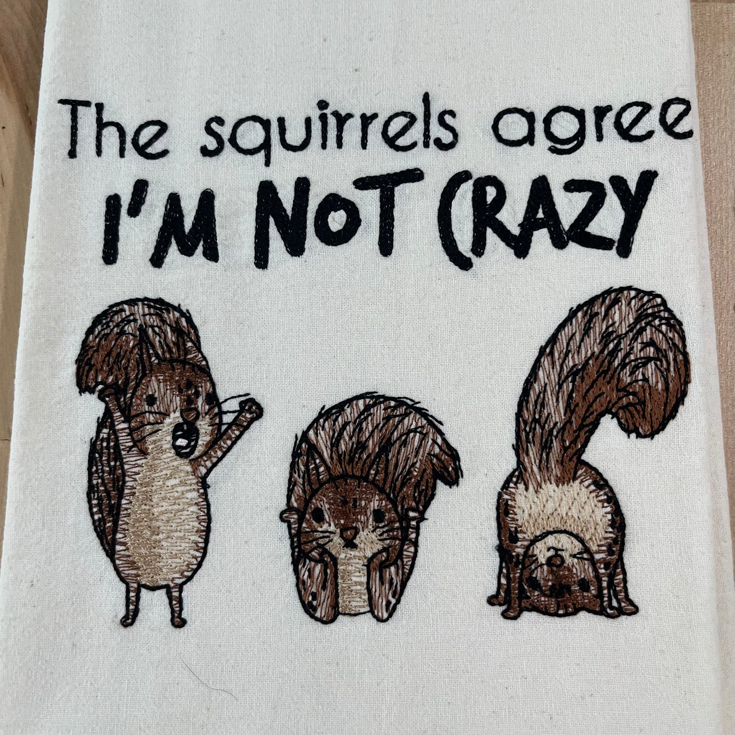 Kitchen Towel - The Squirrels Agree. I’m Not Crazy