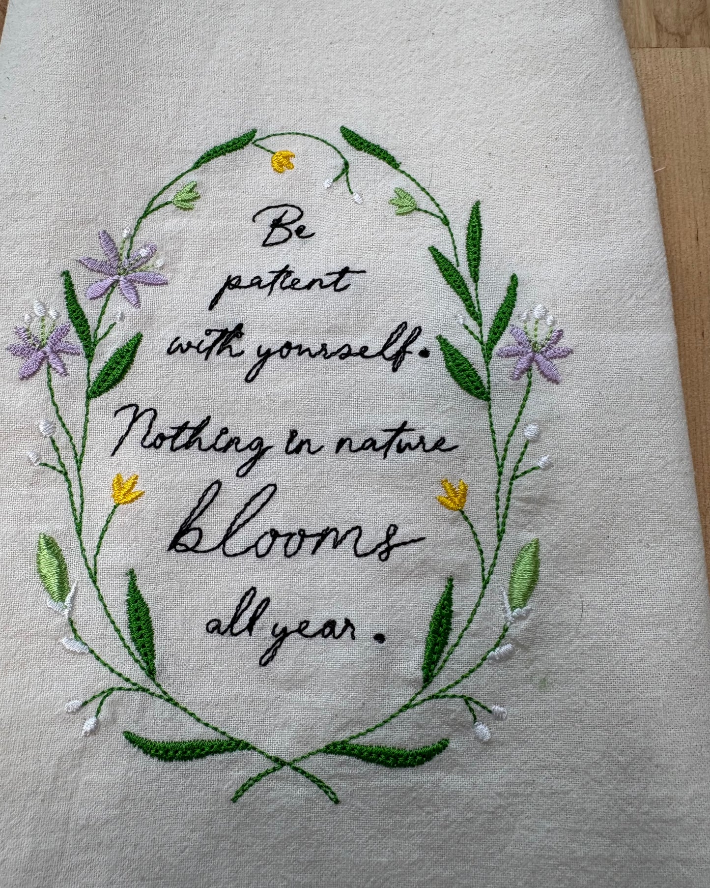 Kitchen Towel - Be patient with yourself. Nothing in nature blooms all year.