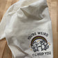 Kitchen towel - You’re Weird - I’ll Keep You