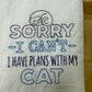 Kitchen Towels - Sorry - I Can’t - I Have Plans With My Cat