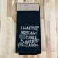 Organic Kitchen Towel - I Was Normal Three Plants Ago