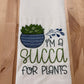 Kitchen towel - I’m a succa for plants