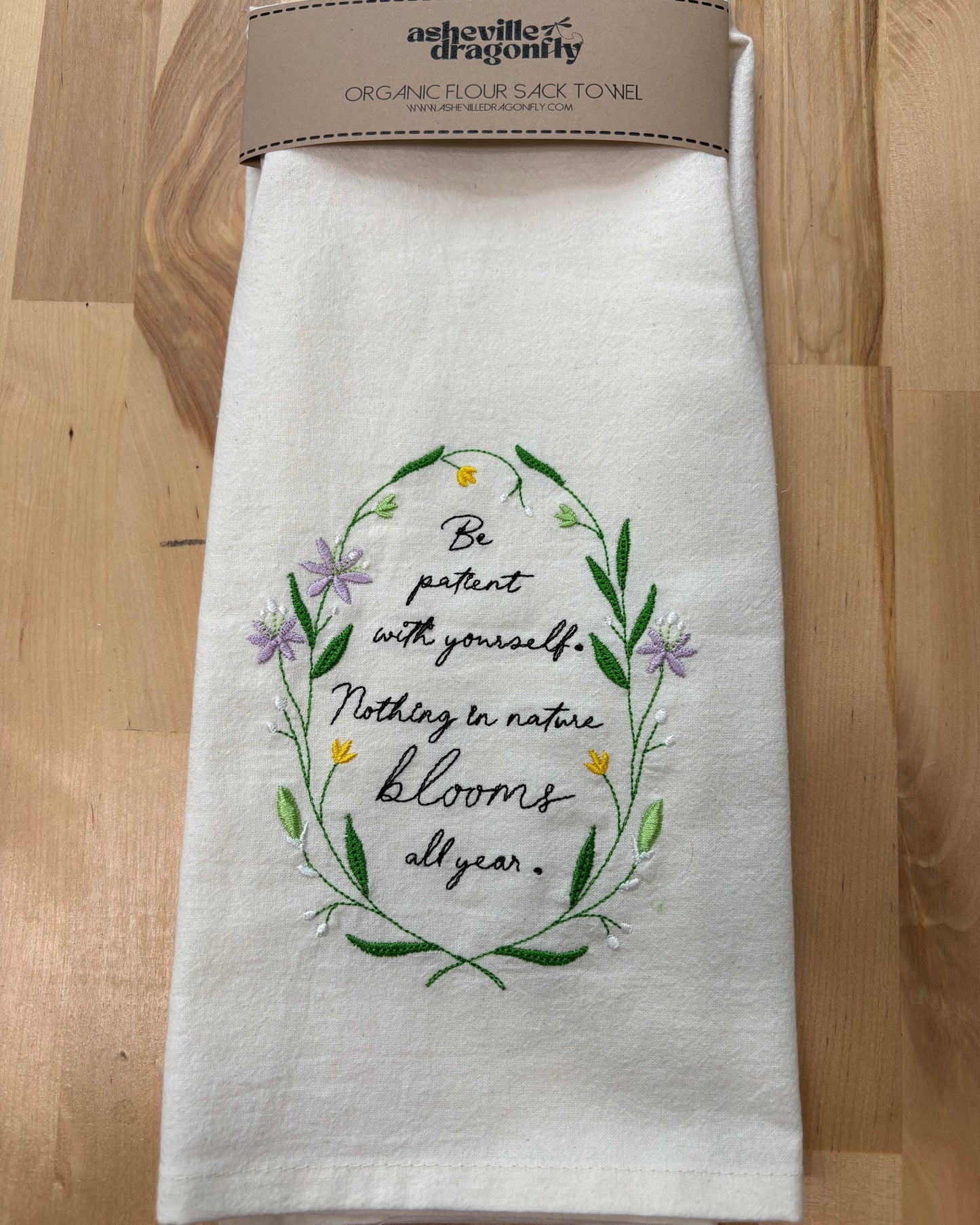Kitchen Towel - Be patient with yourself. Nothing in nature blooms all year.