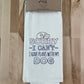 Organic Kitchen Towel - Sorry - I Can’t- I Have Plans with My Dog