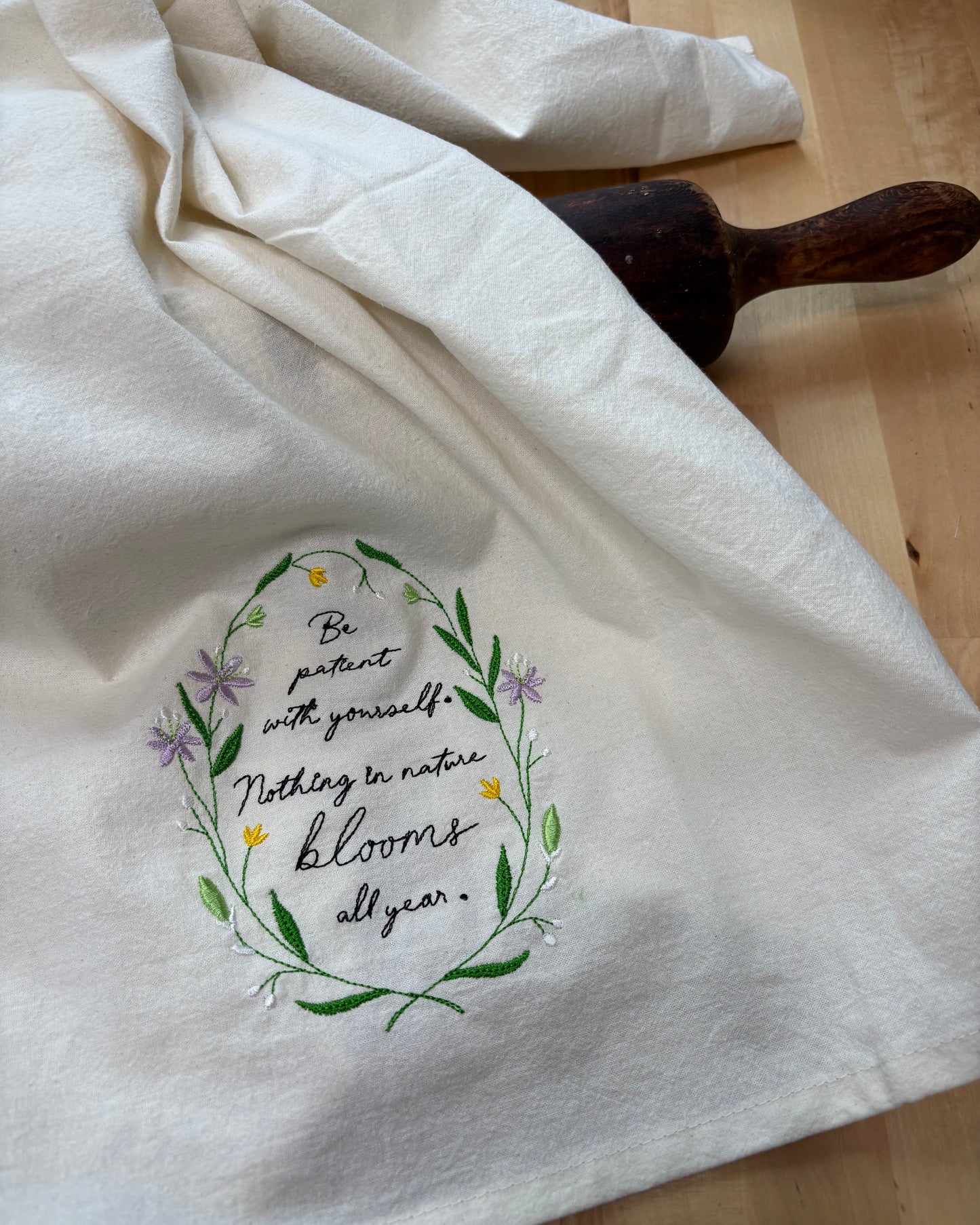Kitchen Towel - Be patient with yourself. Nothing in nature blooms all year.